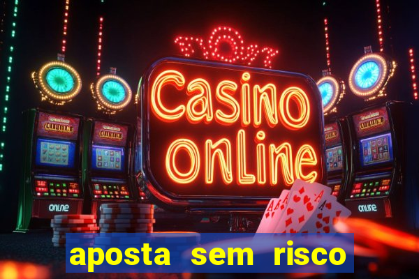 aposta sem risco bet 365